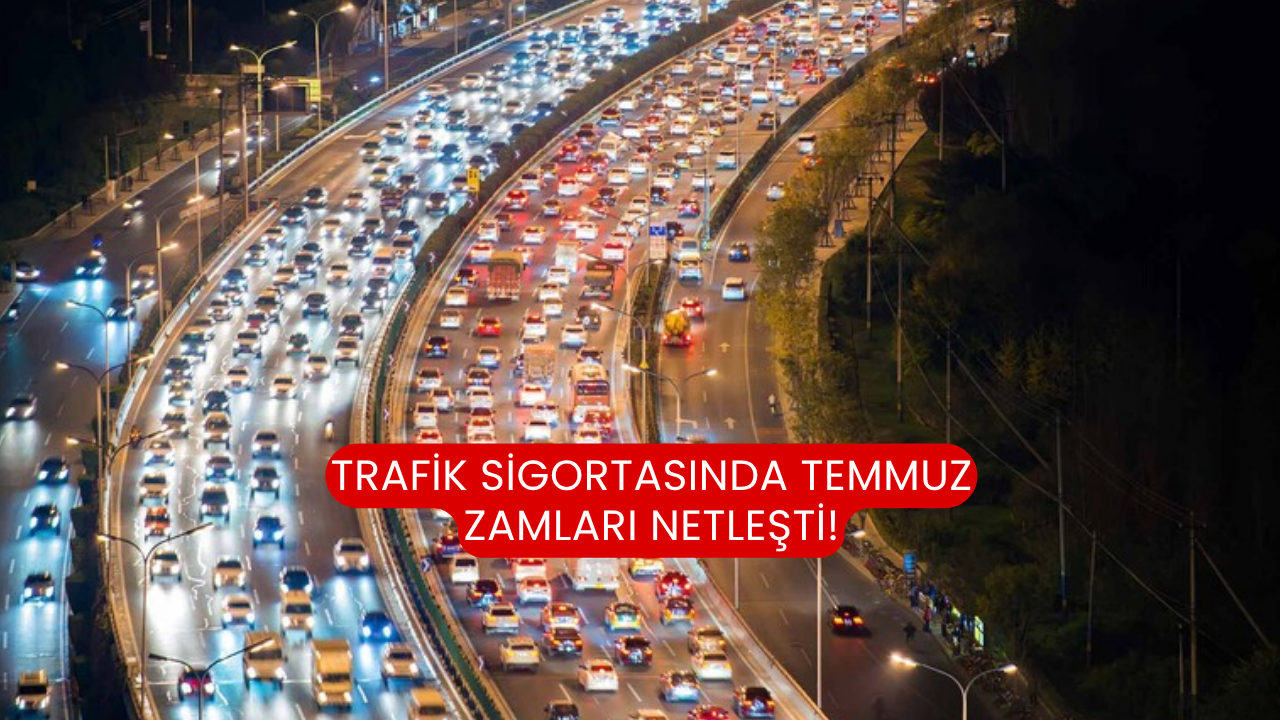 Trafik sigortasında temmuz zamları netleşti!