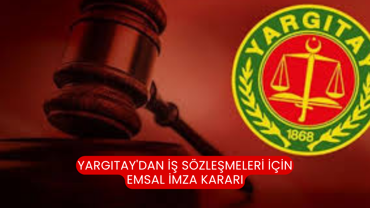 Yargıtay'dan iş sözleşmeleri için emsal imza kararı