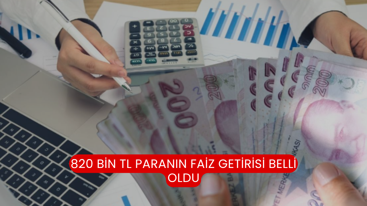820 bin TL paranın faiz getirisi belli oldu