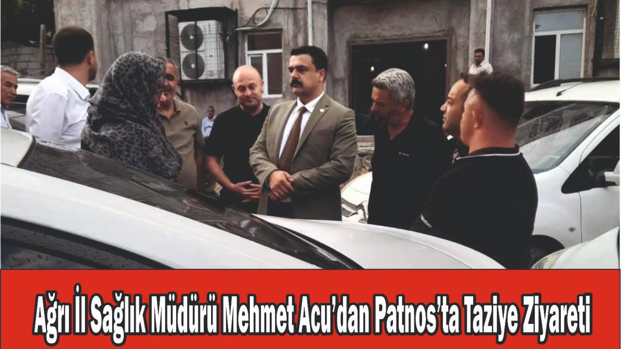 Ağrı İlSağlık Müdüründen Patnoslu Türkmen Ailesine Taziye Ziyareti
