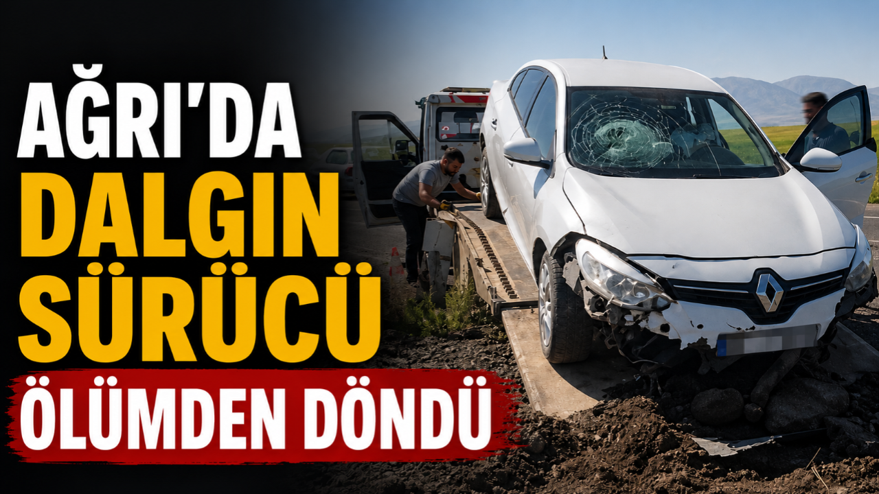 Ağrı'da Dalgın Sürücü Ölümden Döndü