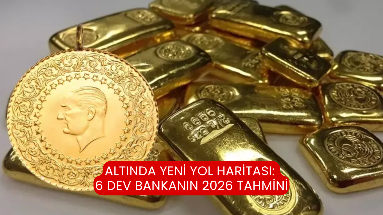 Altında yeni yol haritası: 6 dev bankanın 2026 tahmini