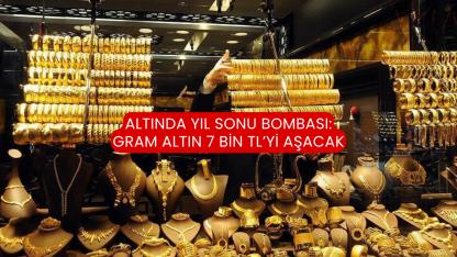 Altında yıl sonu bombası: Gram altın 7 bin TL’yi aşacak
