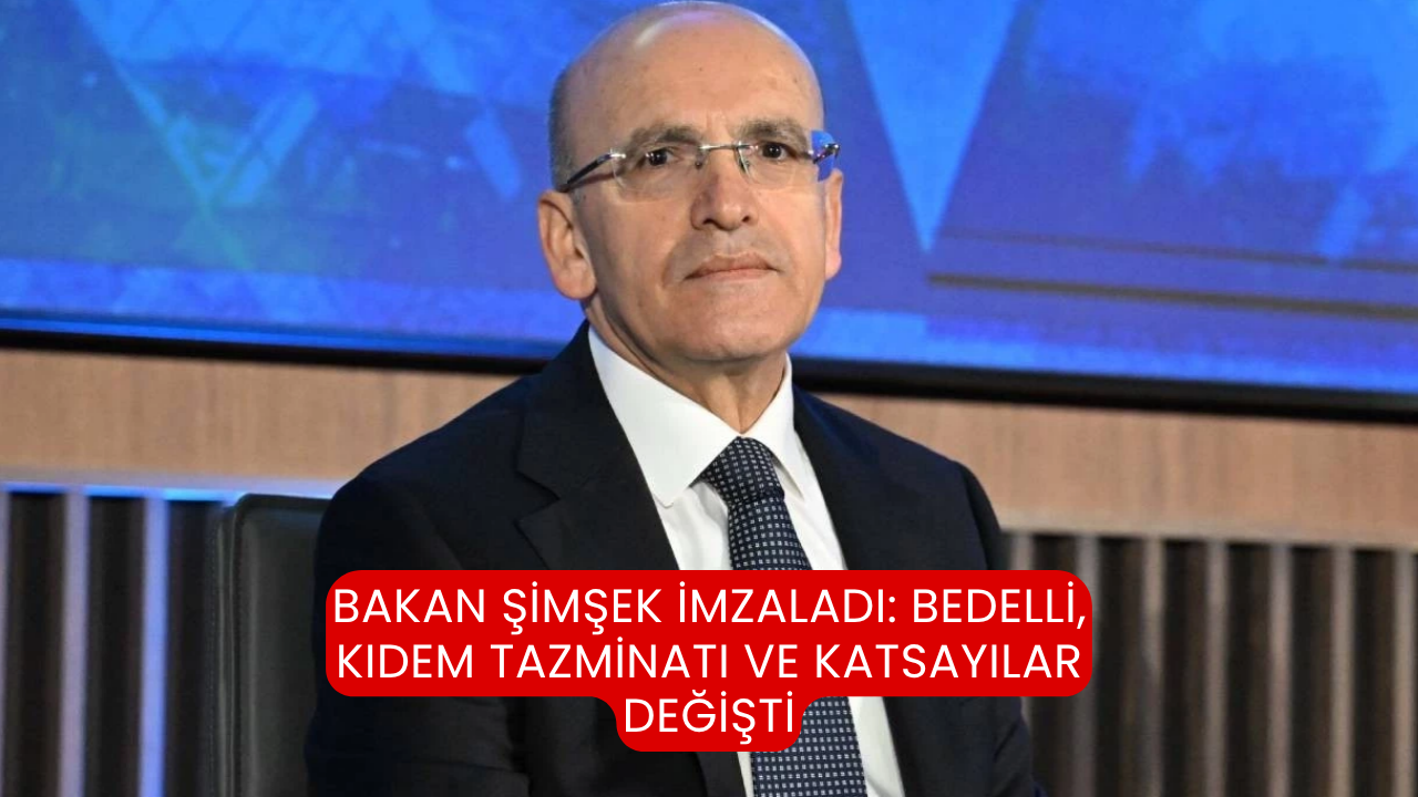 Bakan Şimşek imzaladı: Bedelli, kıdem tazminatı ve katsayılar değişti