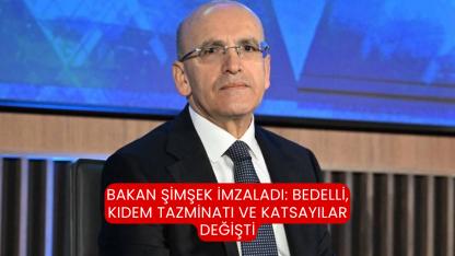 Bakan Şimşek imzaladı: Bedelli, kıdem tazminatı ve katsayılar değişti