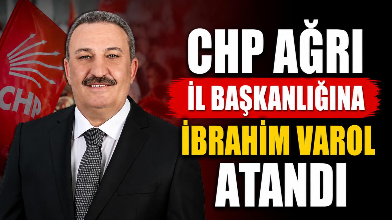 CHP Ağrı İl Başkanlığı'na Patnoslu İş İnsanı İbrahim Varol Atandı