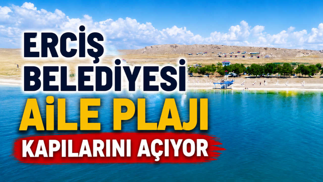 Erciş Belediyesi Aile Plajı Yaz Sezonuna Kapılarını Açıyor