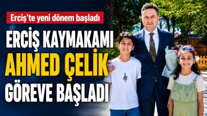 Erciş Kaymakamı Ahmed Çelik görevine başladı