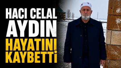 Hacı Celal Aydın Hayatını Kaybetti