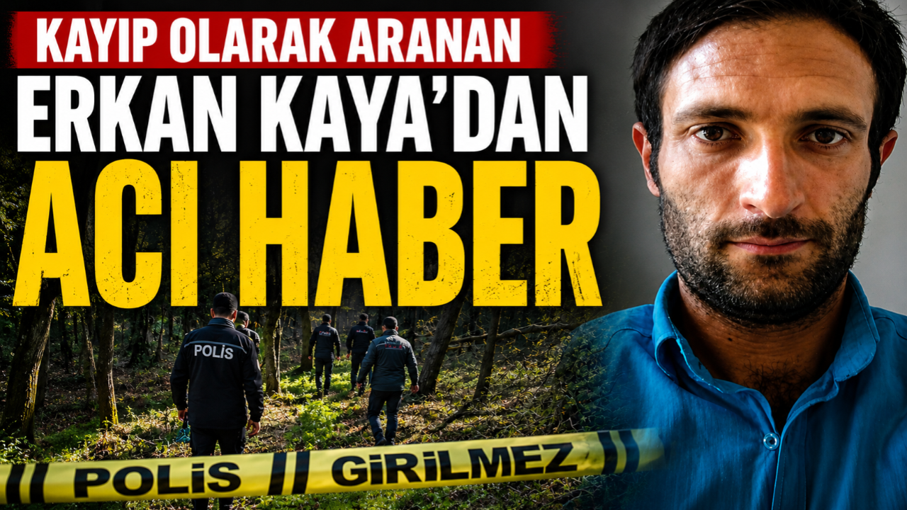 Kayıp Olarak Aranan Erkan Kaya Ölü Bulundu