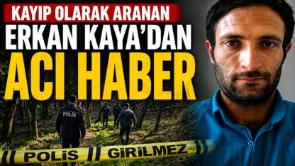 Kayıp Olarak Aranan Erkan Kaya Ölü Bulundu