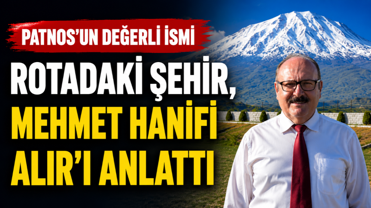 Mühendis, siyasetçi ve gönül insanı: Patnoslu Mehmet Hanifi Alır