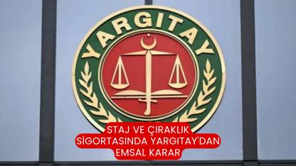 Staj ve çıraklık sigortasında Yargıtay'dan emsal karar