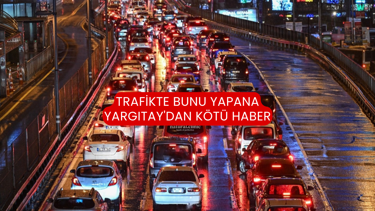Trafikte bunu yapana Yargıtay'dan kötü haber