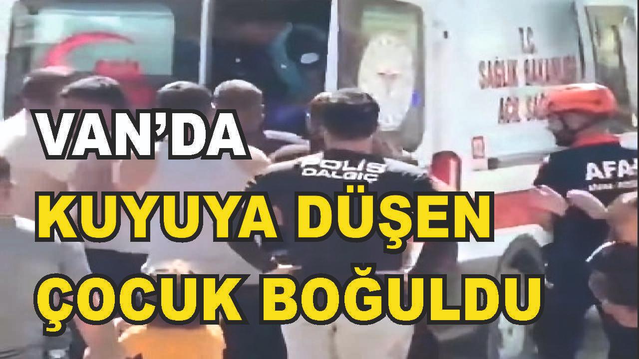 Van'da Su Kuyusuna Düşen Çocuk Hayatını Kaybetti